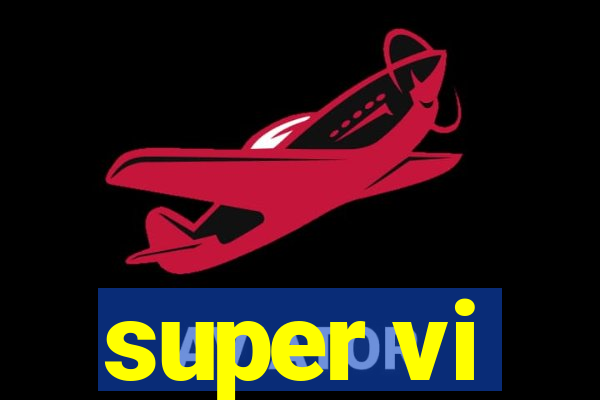 super vi