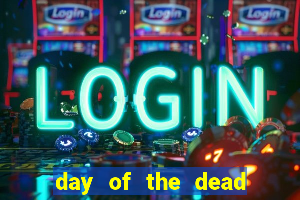 day of the dead slot machine