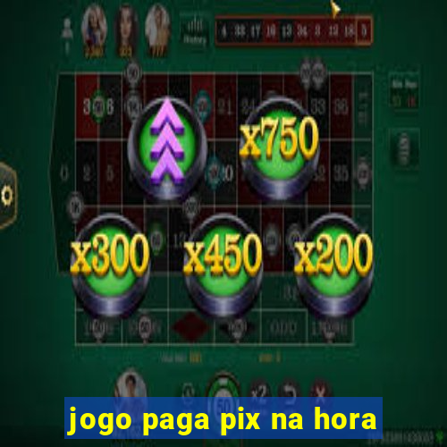 jogo paga pix na hora