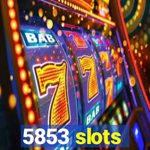 5853 slots