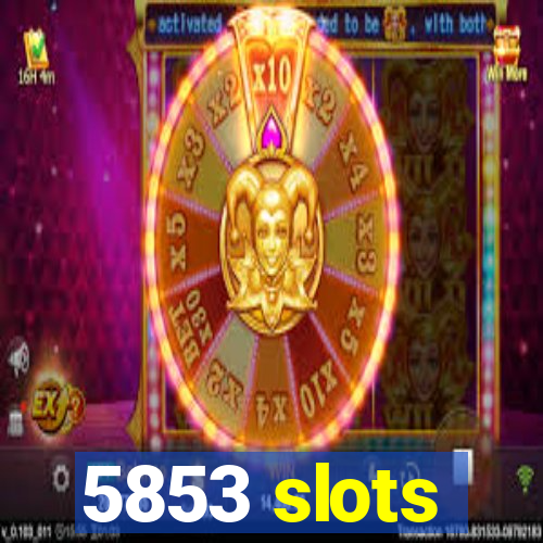 5853 slots