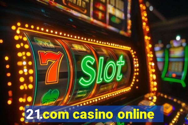 21.com casino online