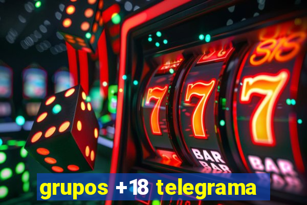 grupos +18 telegrama