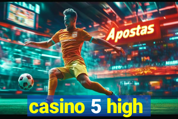 casino 5 high