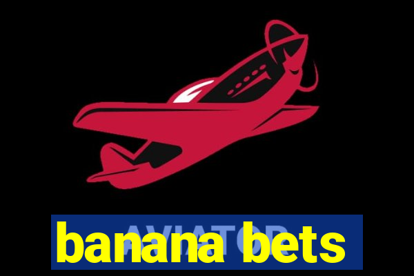 banana bets