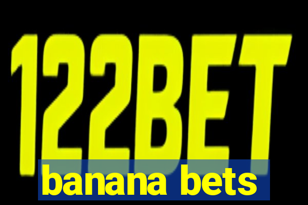 banana bets