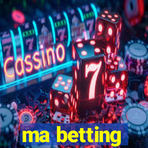 ma betting