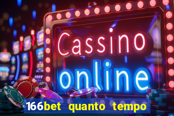 166bet quanto tempo demora para cair na conta