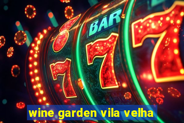 wine garden vila velha