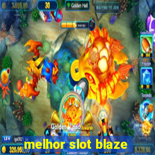 melhor slot blaze