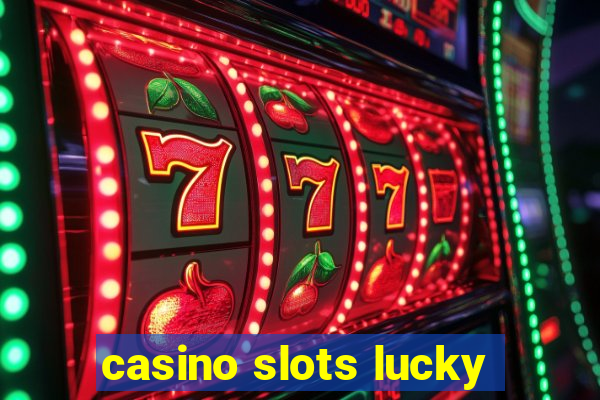 casino slots lucky