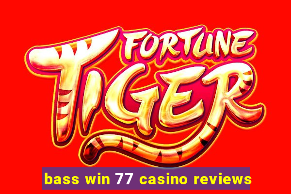 bass win 77 casino reviews