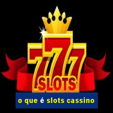 o que é slots cassino