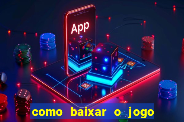 como baixar o jogo do tigrinho