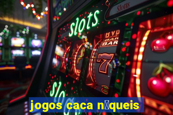 jogos caca n铆queis