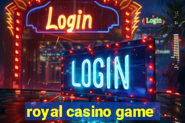 royal casino game