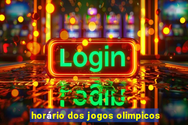 horário dos jogos olimpicos