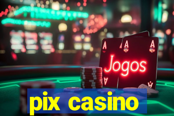 pix casino