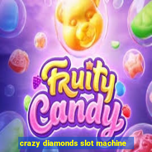 crazy diamonds slot machine