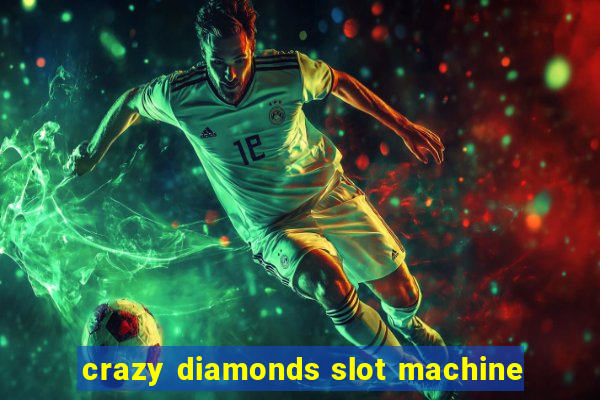 crazy diamonds slot machine