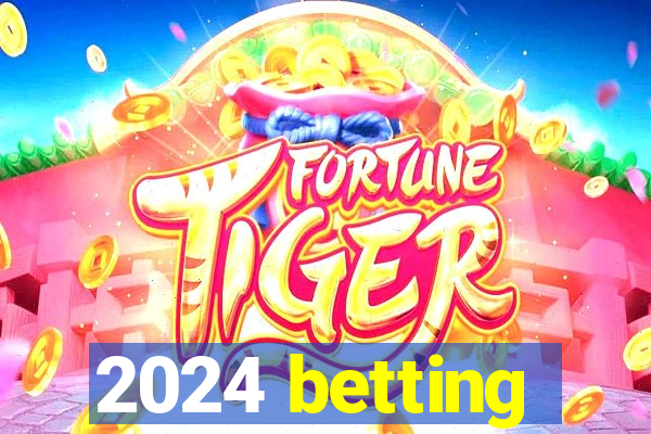 2024 betting