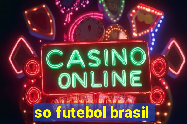 so futebol brasil