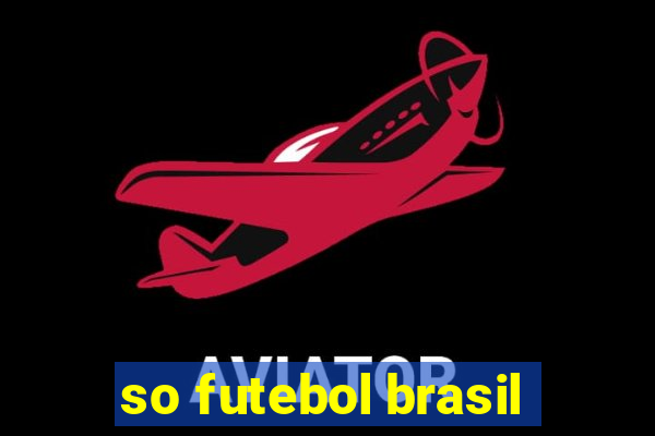 so futebol brasil