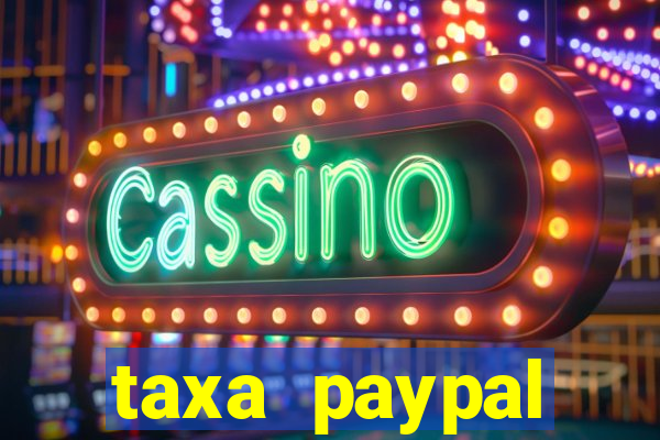 taxa paypal recebimento internacional