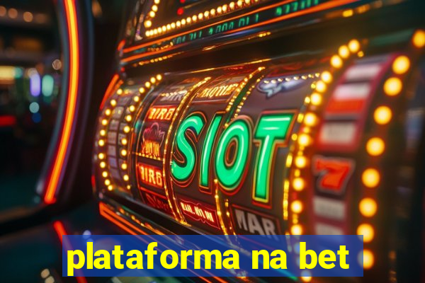 plataforma na bet