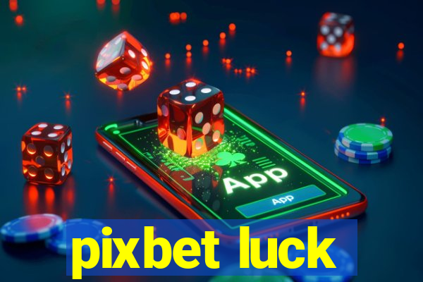 pixbet luck