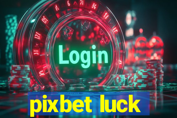 pixbet luck