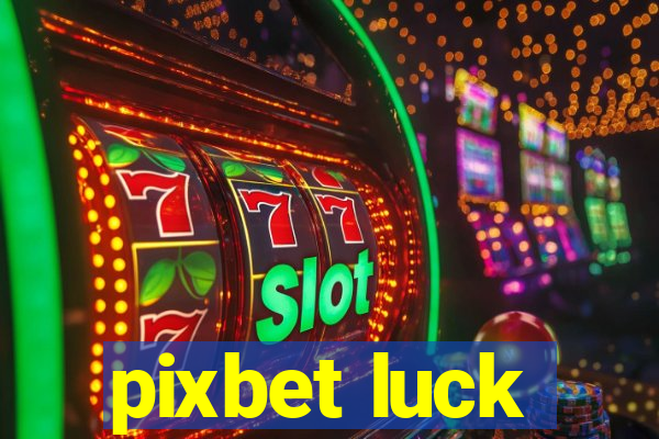 pixbet luck