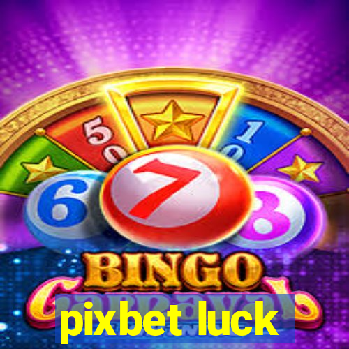 pixbet luck