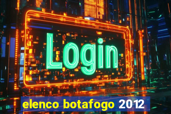 elenco botafogo 2012