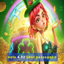 nota 4.92 uber passageiro