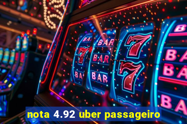 nota 4.92 uber passageiro