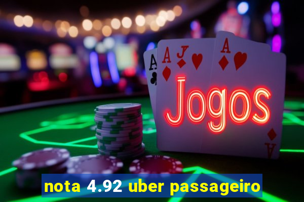 nota 4.92 uber passageiro