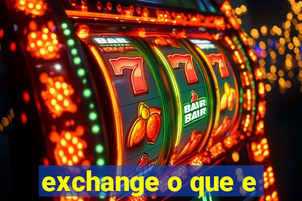 exchange o que e