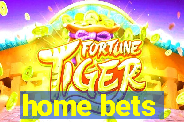 home bets