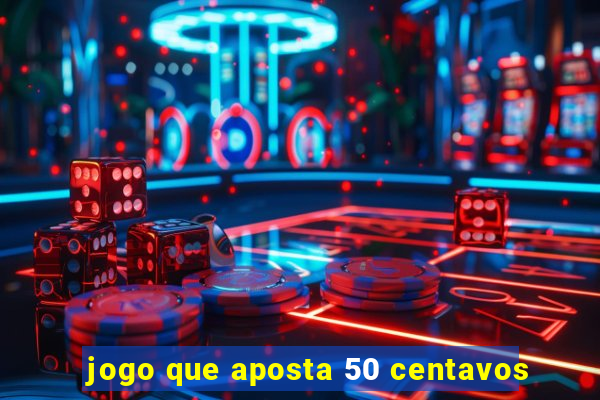 jogo que aposta 50 centavos