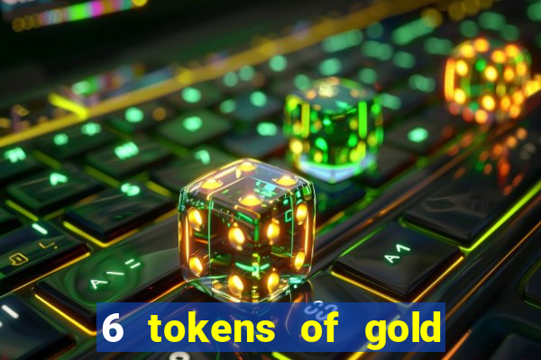 6 tokens of gold slot demo