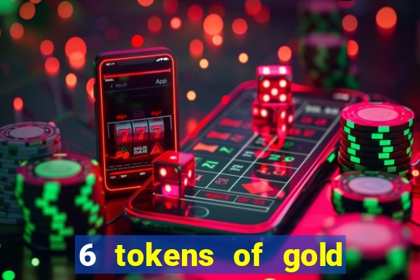 6 tokens of gold slot demo