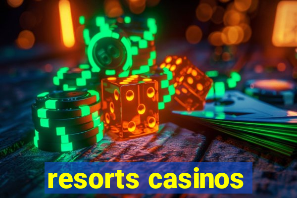 resorts casinos