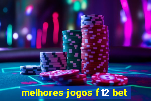 melhores jogos f12 bet