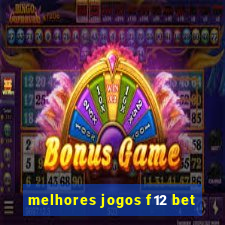 melhores jogos f12 bet