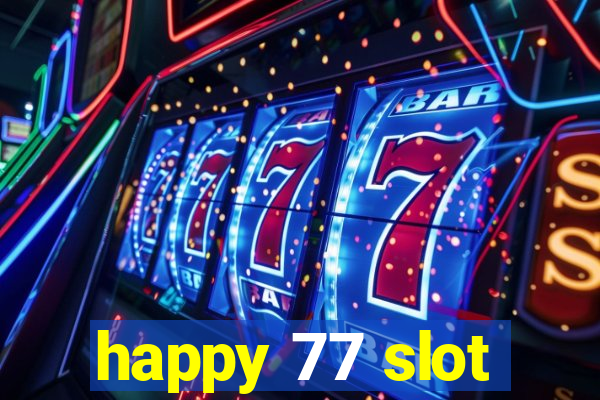 happy 77 slot