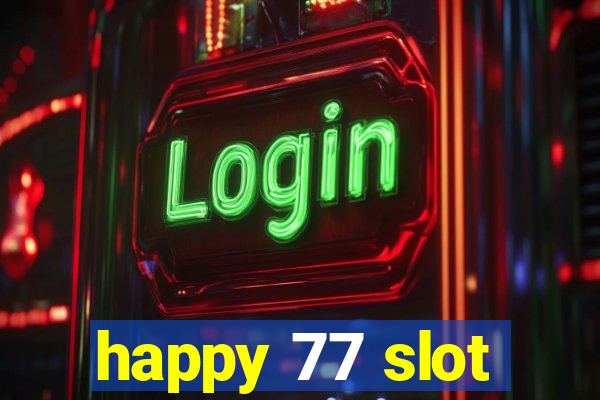 happy 77 slot