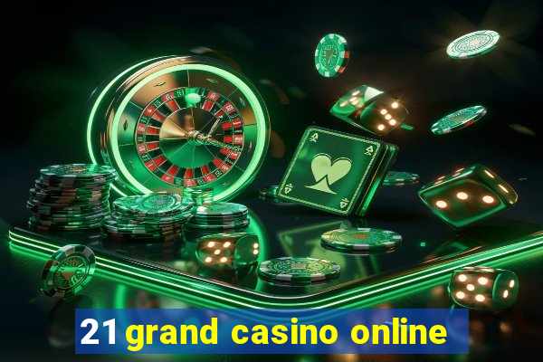 21 grand casino online