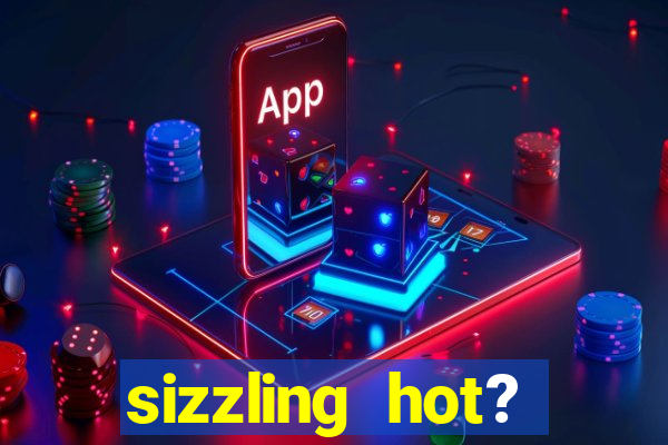 sizzling hot? deluxe slot