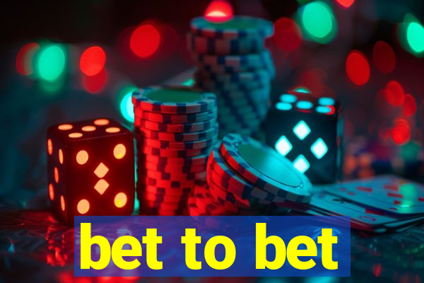 bet to bet